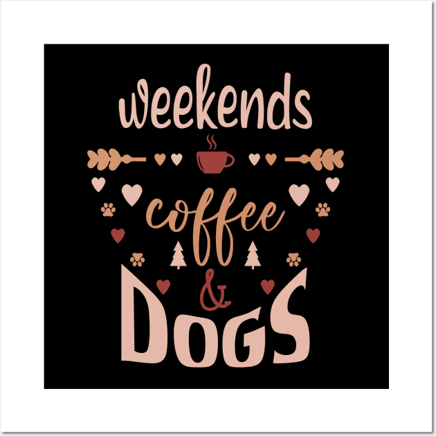 Weekends Coffee And Dogs Wall Art by Tesszero